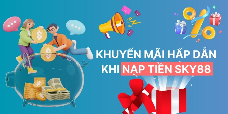 Khuyến mãi khủng khi nạp tiền SKY88
